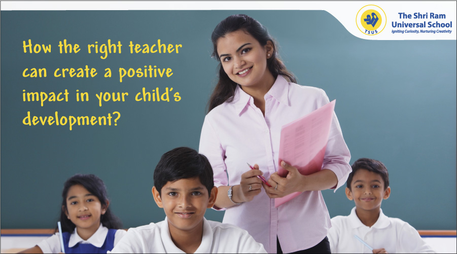 How the right teacher can create a positive impact in Child's Development?